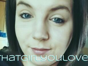Thatgirlyoulove